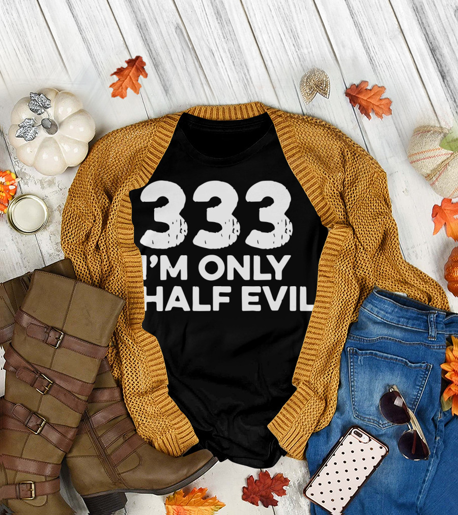 333 I'm Only Half Evil Halloween T-Shirt