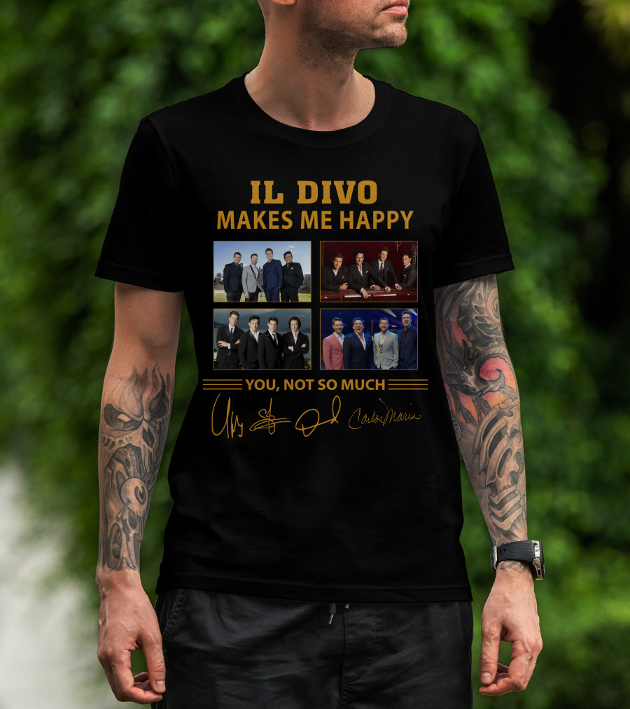 IL DIVO MAKES ME HAPPY YOU NOT SO MUCH T-Shirt