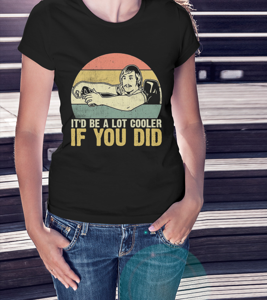 It'd Be A Lot Cooler If You Did Retro Dazed Confused Driving Scene T-Shirt