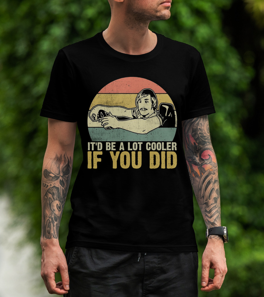 It'd Be A Lot Cooler If You Did Retro Dazed Confused Driving Scene T-Shirt