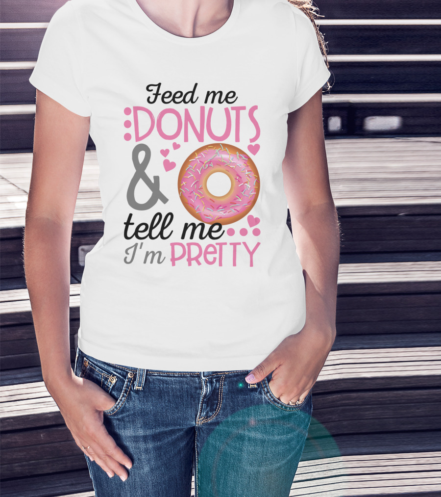 Feed Me Donuts And Tell Me I'm Pretty Pink Sprinkle Heart Sarcasm T-Shirt