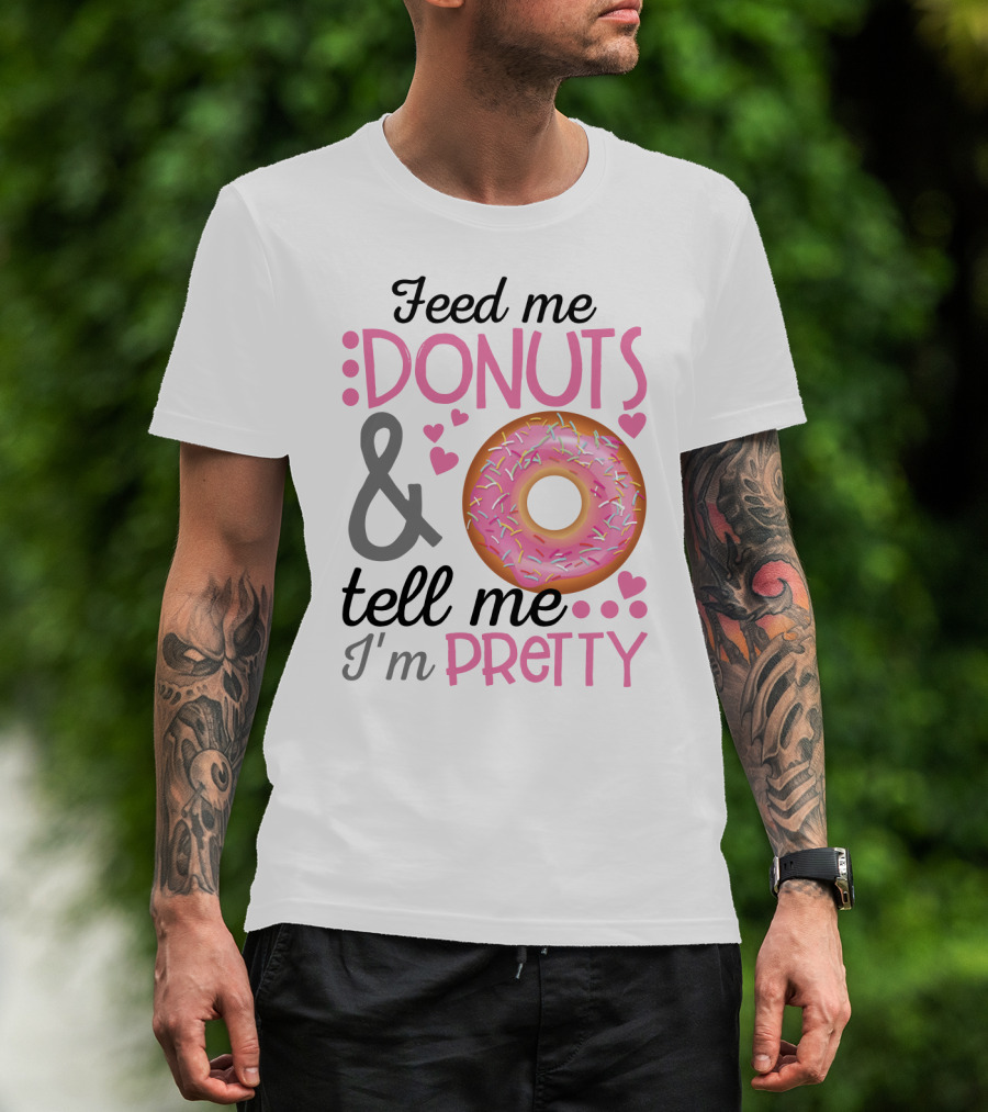 Feed Me Donuts And Tell Me I'm Pretty Pink Sprinkle Heart Sarcasm T-Shirt
