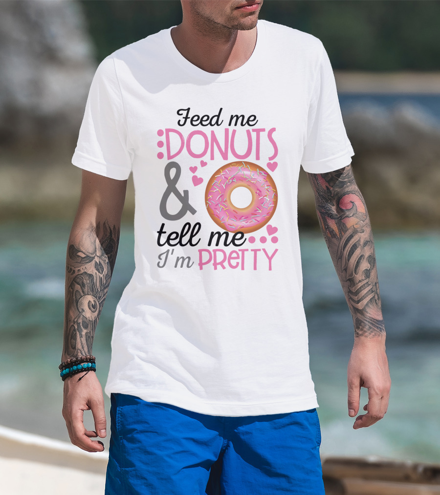 Feed Me Donuts And Tell Me I'm Pretty Pink Sprinkle Heart Sarcasm T-Shirt