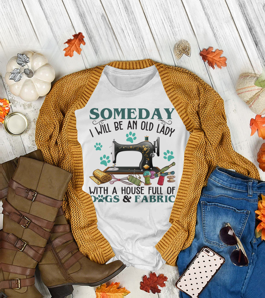 Someday I Will Be An Old Lady With A House Full Of Dogs And Fabric Sewing Machine with Paw Prints and Crafting Supplies T-Shirt