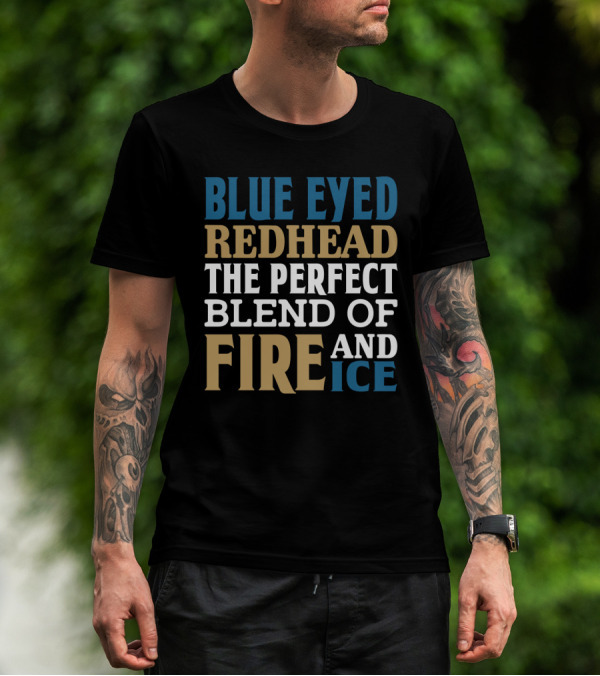 Blue Eyed Redhead The Perfect Blend Of Fire And Ice T-Shirt