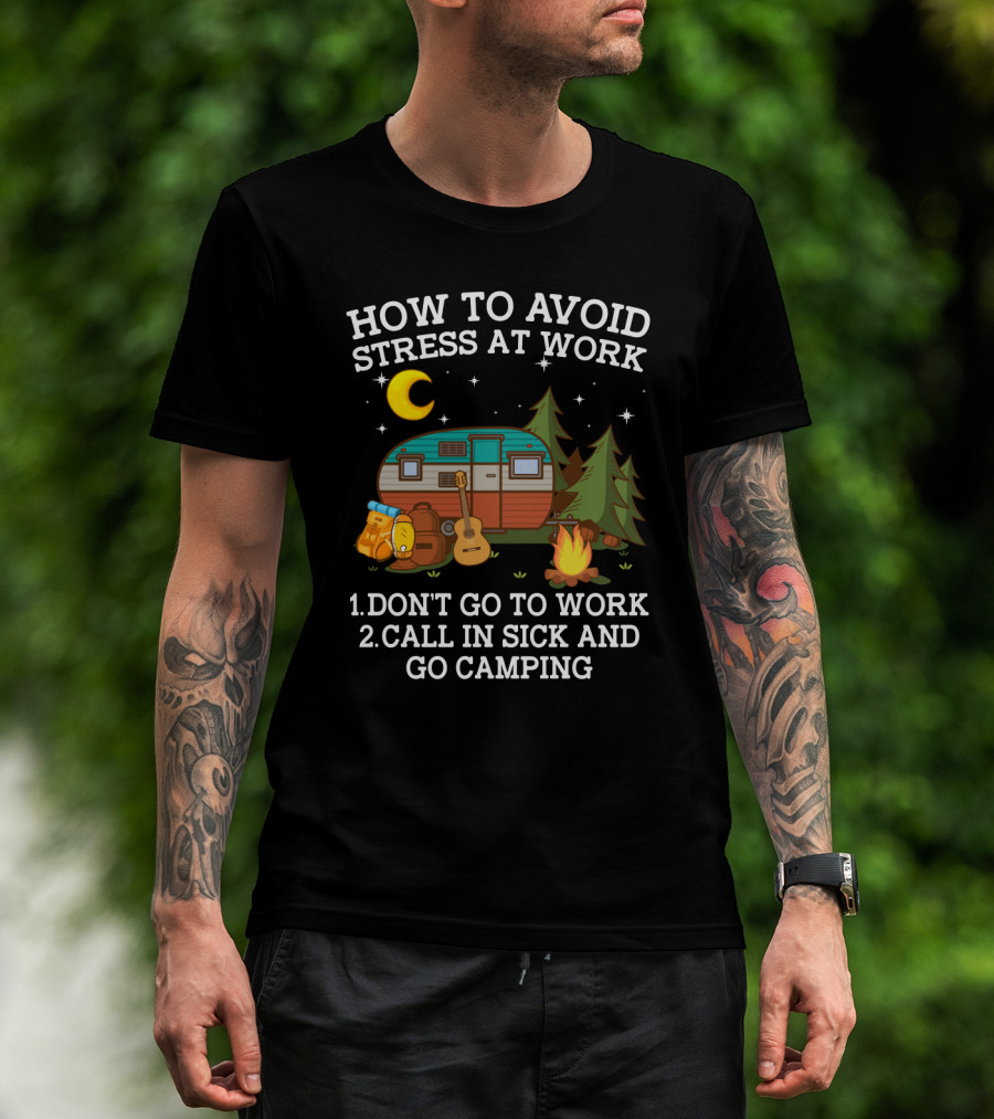 How To Avoid Stress At Work Call In Sick Go Camping With Camper Guitar Campfire Lantern Stars Moon Trees T-Shirt