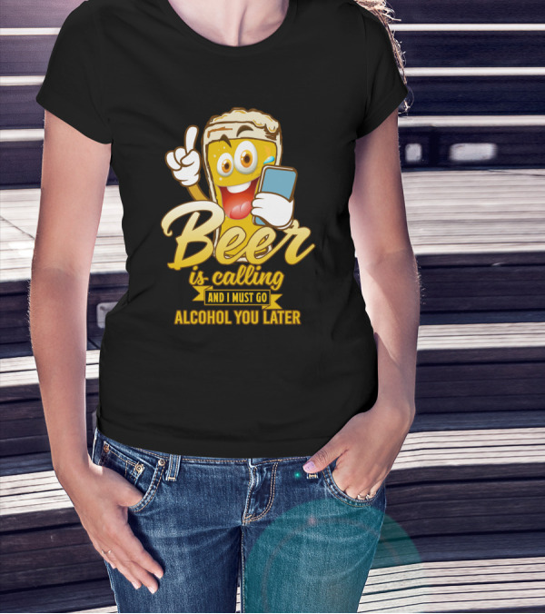 Beer Is Calling And I Must Go Alcohol You Later Funny Sarcasm Cartoon Glass Emoji T-Shirt