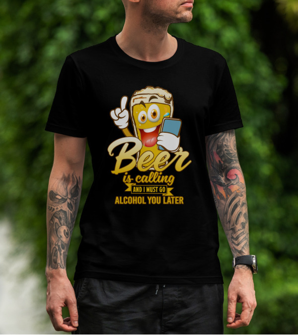 Beer Is Calling And I Must Go Alcohol You Later Funny Sarcasm Cartoon Glass Emoji T-Shirt