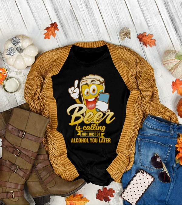Beer Is Calling And I Must Go Alcohol You Later Funny Sarcasm Cartoon Glass Emoji T-Shirt