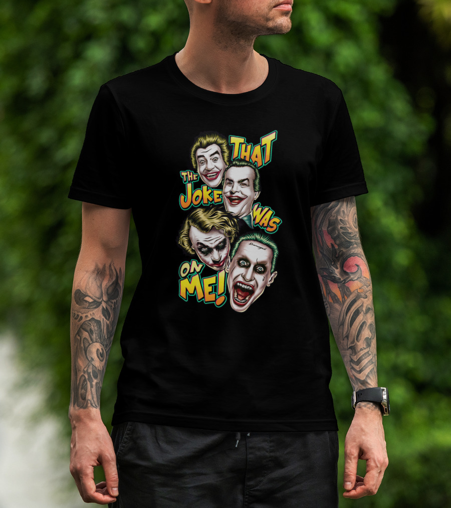That The Joke Was On Me Funny Joker Faces Smiling Screaming Iconic Characters T-Shirt