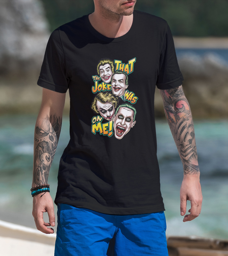 That The Joke Was On Me Funny Joker Faces Smiling Screaming Iconic Characters T-Shirt