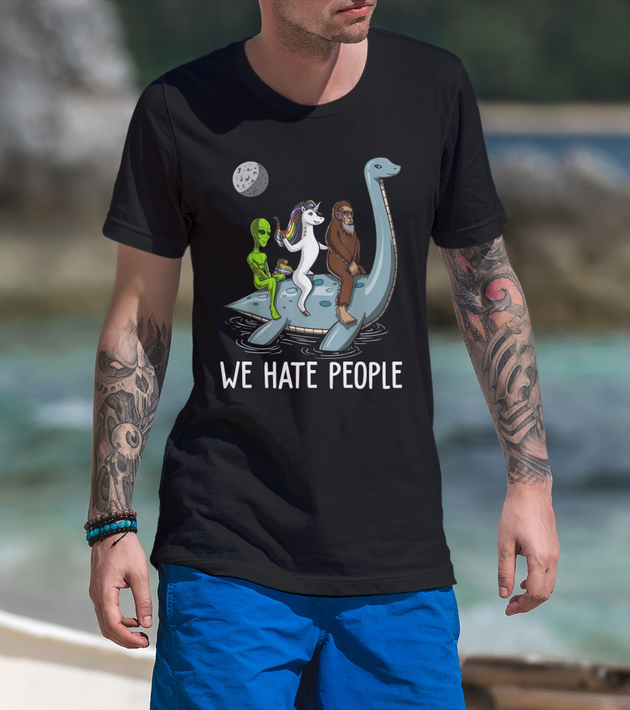 Loch Ness Monster Alien Bigfoot Unicorn Riding We Hate People T-Shirt