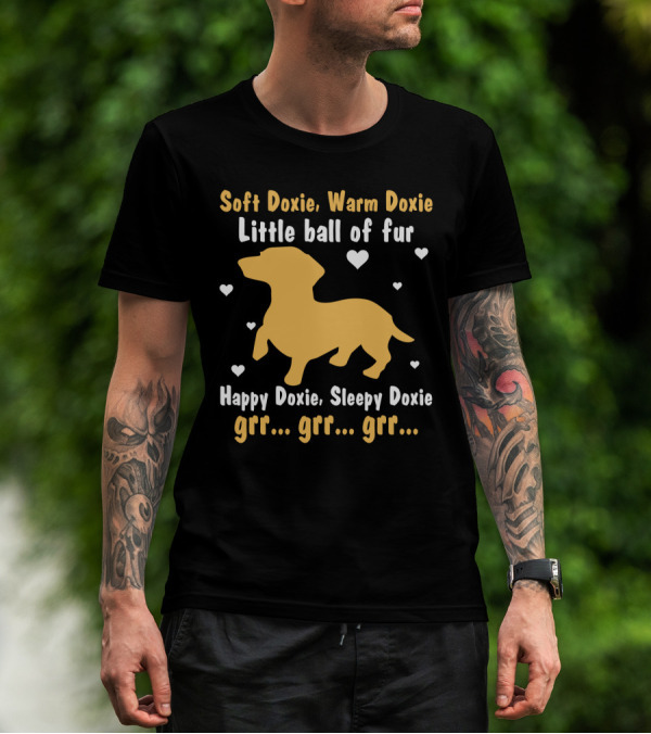 Soft Doxie Warm Doxie Little Ball Of Fur Happy Doxie Sleepy Doxie Grr Grr Grr Funny Dachshund Dog T-Shirt