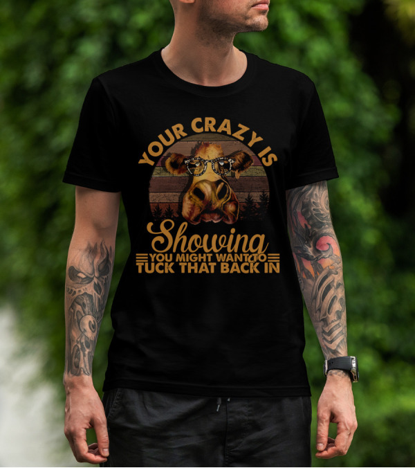 Your Crazy Is Showing You Might Want To Tuck That Back In Funny Heifer With Glasses And Retro Forest Background T-Shirt