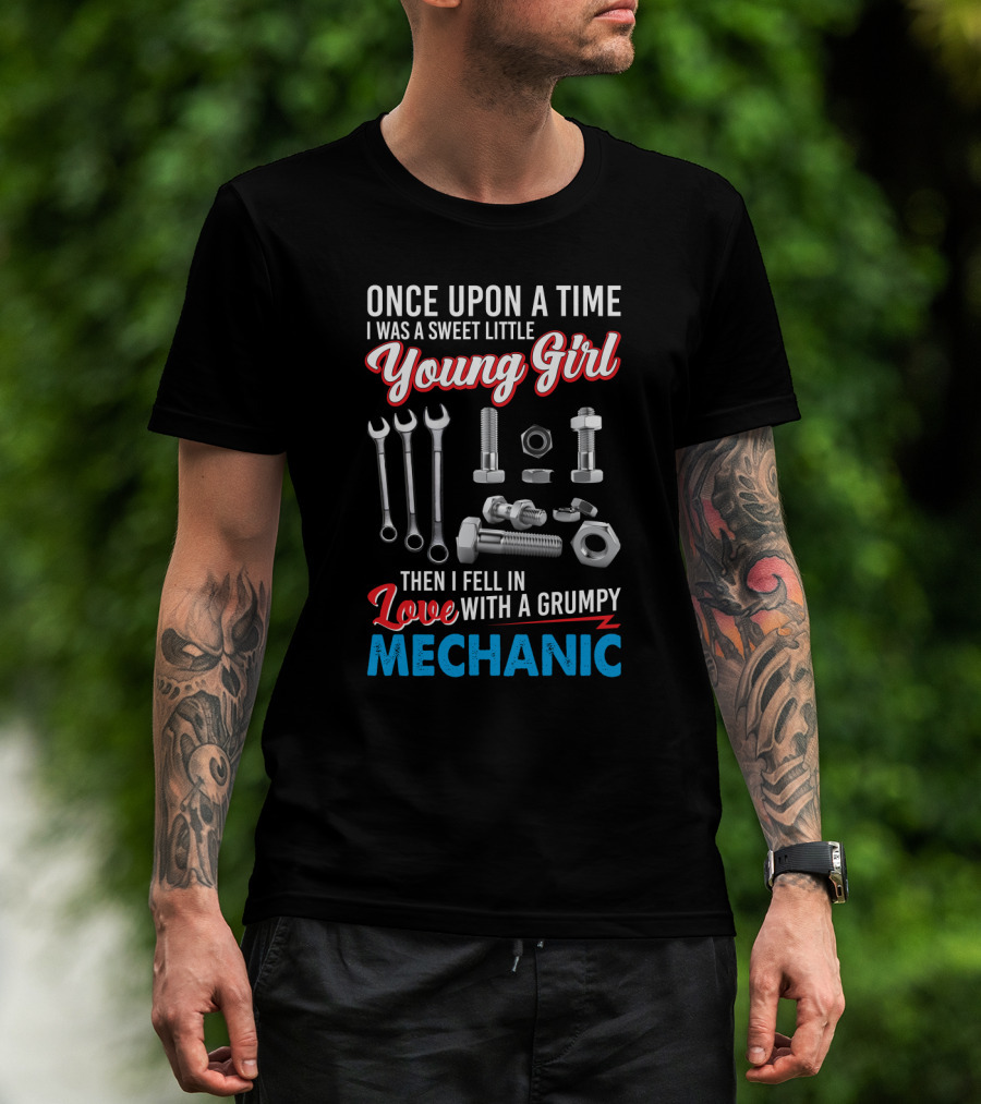 Once Upon A Time I Was A Sweet Little Young Girl Then I Fell In Love With A Grumpy Mechanic Wrenches Bolts Nuts T-Shirt