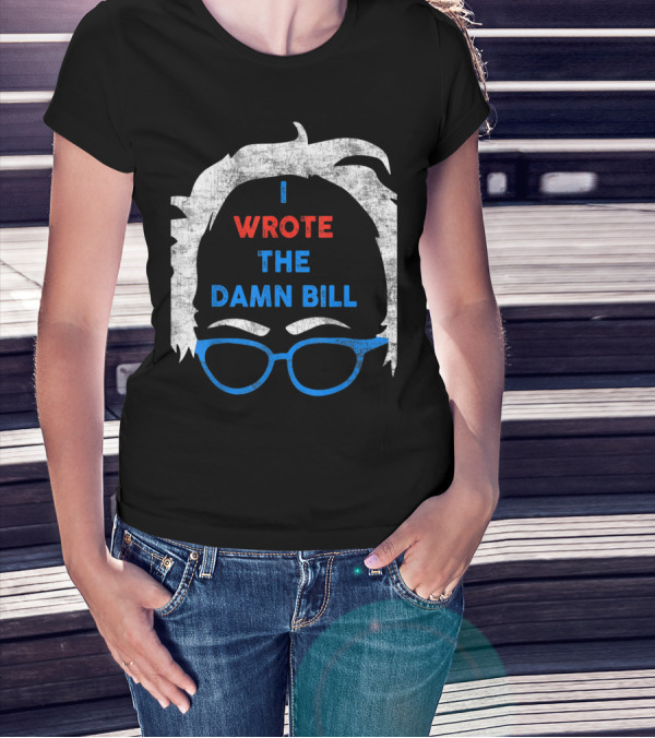 I Wrote The Damn Bill Bernie Glasses Iconic Political T-Shirt