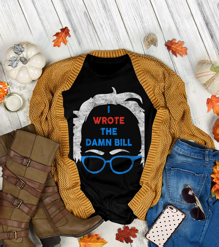 I Wrote the Damn Bill Bernie Glasses Iconic Political T-Shirt