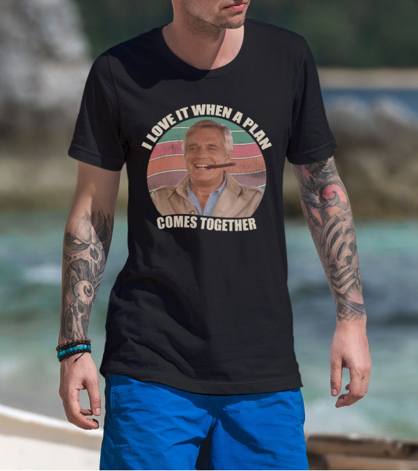 I Love It When A Plan Comes Together John Hannibal Smith Iconic T-Shirt