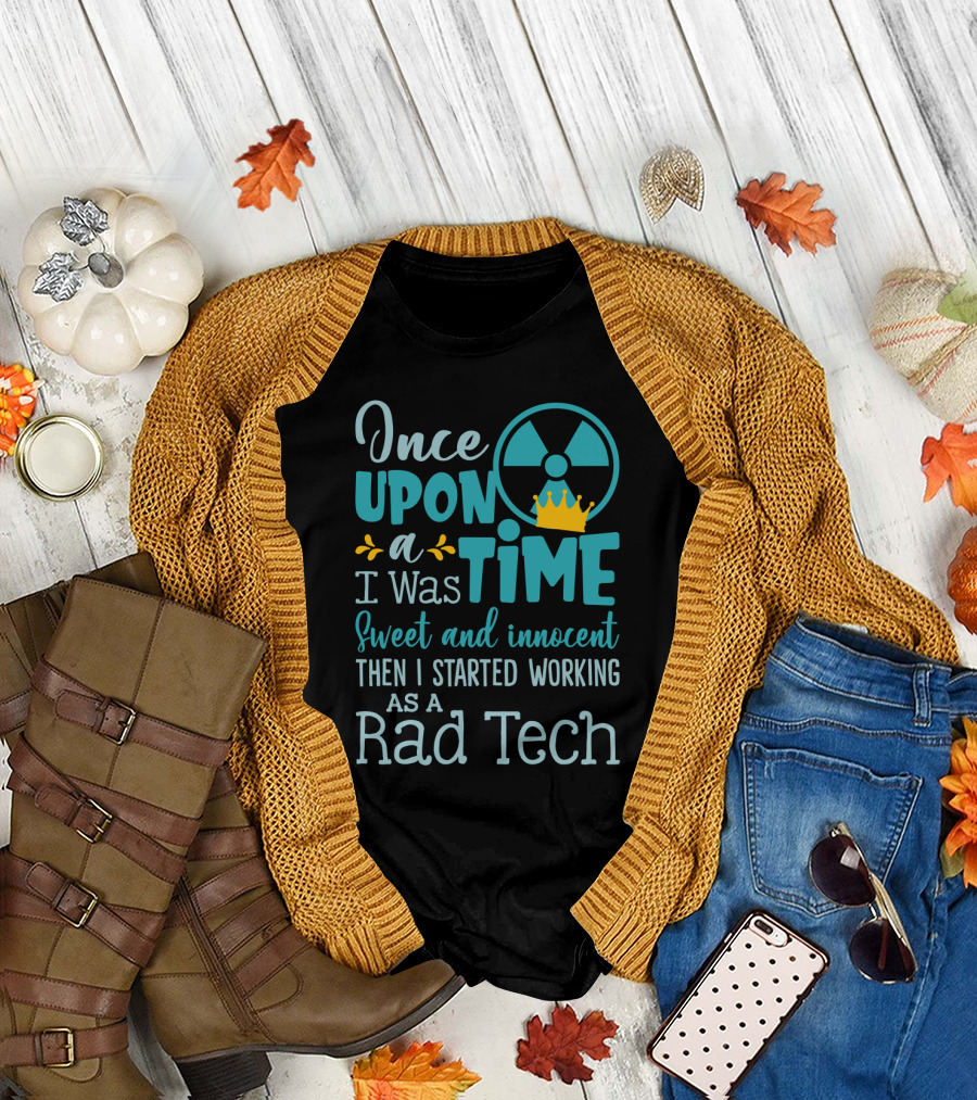 Once Upon a Time I Was Sweet and Innocent Then I Started Working as a Rad Tech T-Shirt