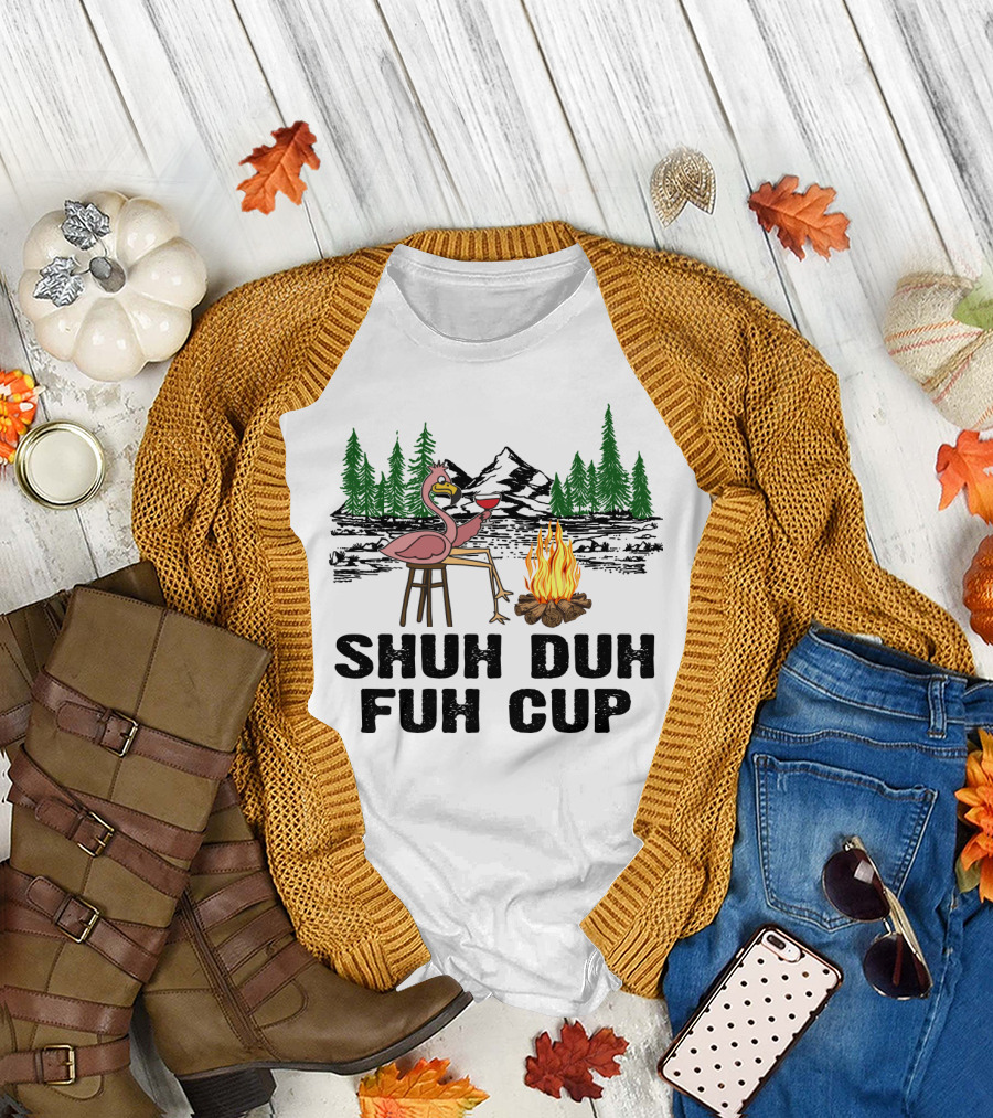Shuh Duh Fuh Cup Flamingo Wine Camping Campfire Mountain Forest T-Shirt