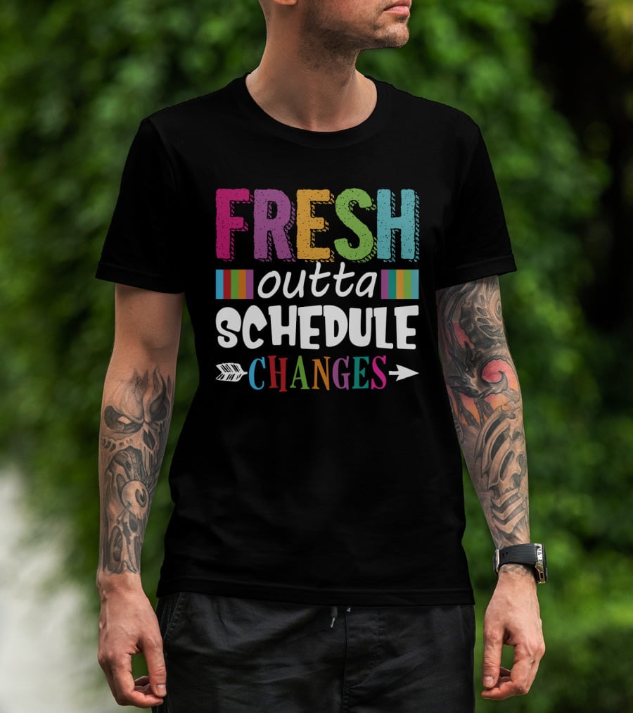 Fresh Outta Schedule Changes Colorful Teacher Humor T-Shirt