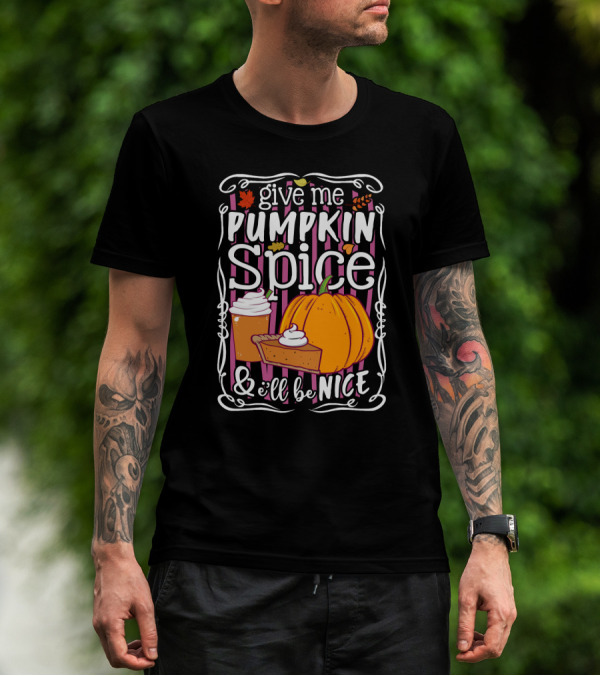 Give Me Pumpkin Spice And I'll Be Nice Autumn Leaves Coffee Pie Cupcake Stripe Background T-Shirt