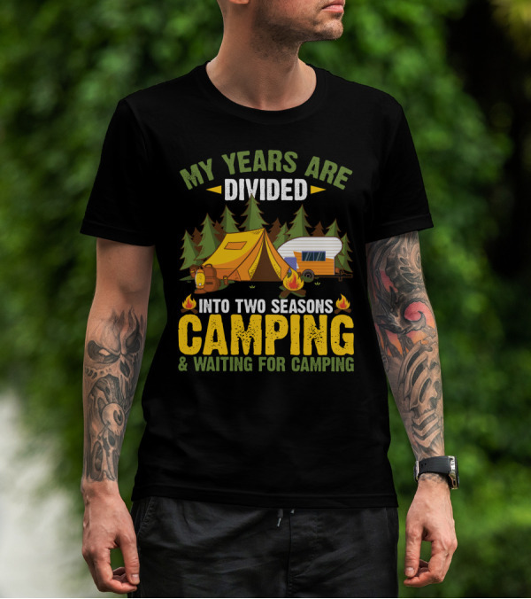 My Years Are Divided Into Two Seasons Camping And Waiting For Camping With Tent And Campfire Scene T-Shirt