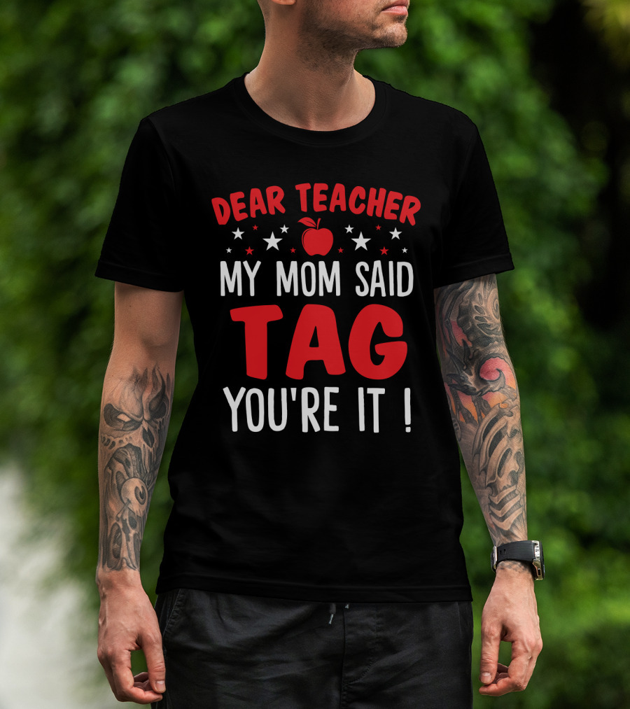 Dear Teacher My Mom Said Tag You’re It Apple And Stars T-Shirt