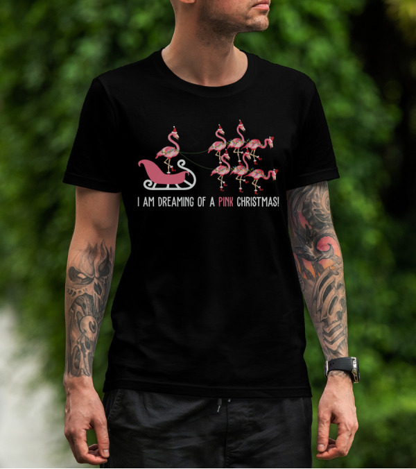 I Am Dreaming Of A Pink Christmas With Funny Flamingos Pulling Sleigh With Santa Hats T-Shirt