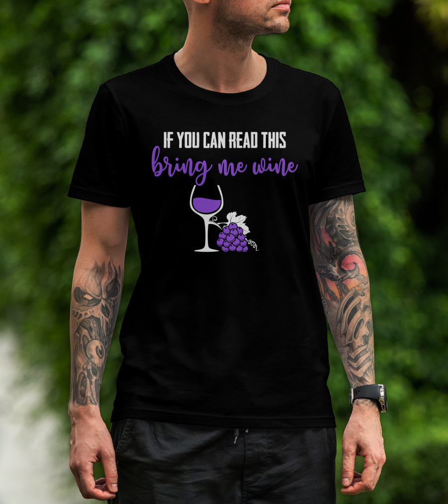 If You Can Read This Bring Me Wine Funny Sarcasm Glass Grapes T-Shirt