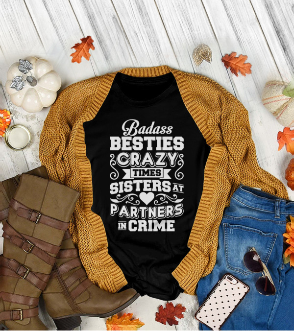 Badass Besties Crazy Times Sisters At Partners In Crime Heart Typography T-Shirt