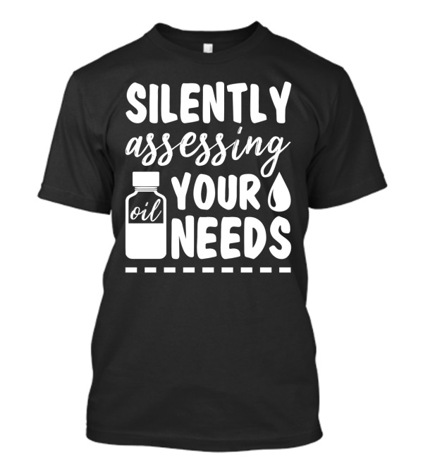 SILENTLY ASSESSING YOUR OIL NEEDS DROPPER BOTTLE T-Shirt