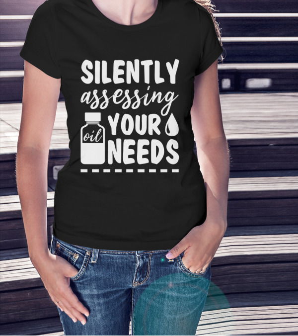 SILENTLY ASSESSING YOUR OIL NEEDS DROPPER BOTTLE T-Shirt