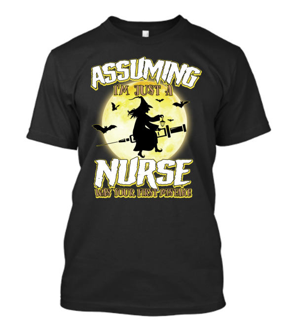 Assuming I'm Just A Nurse Was Your First Mistake Funny Halloween Nurse Witch Bats Moon T-Shirt