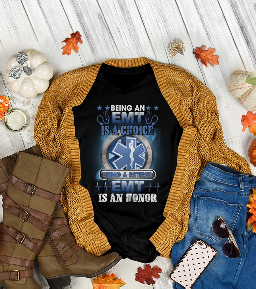 Being An EMT Is A Choice Being A Retired EMT Is An Honor Star of Life T-Shirt