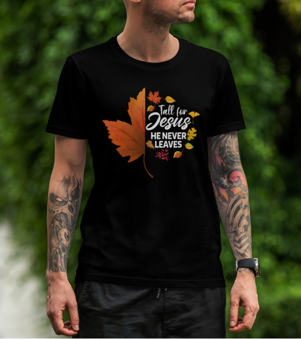 Fall For Jesus He Never Leaves Maple Leaf Autumn Leaves T-Shirt