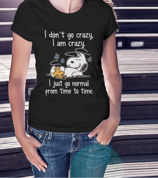 I Don_t Go Crazy I Am Crazy I Just Go Normal From Time To Time Snoopy Woodstock Funny T-Shirt