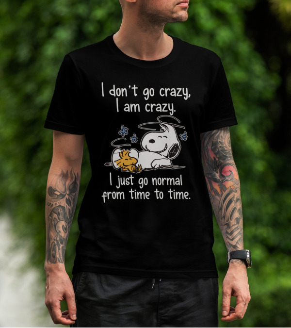 I Don_t Go Crazy I Am Crazy I Just Go Normal From Time To Time Snoopy Woodstock Funny T-Shirt