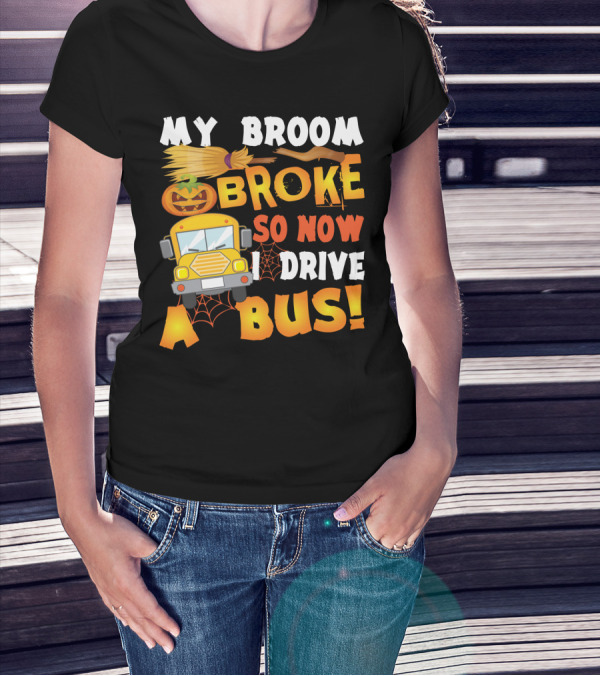 Funny School Bus Driver Lady My Broom Broke So Now I Drive A Bus With Pumpkin And Broom Graphics T-Shirt