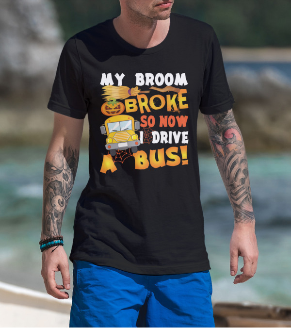 Funny School Bus Driver Lady My Broom Broke So Now I Drive A Bus With Pumpkin And Broom Graphics T-Shirt