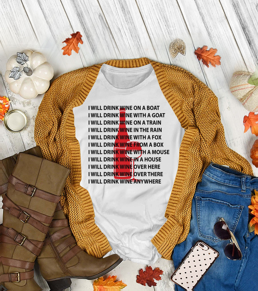 I Will Drink Wine on a Boat With a Goat Train Rain Fox Box Mouse House Here There Anywhere T-Shirt