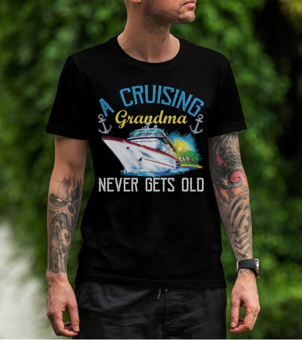 A Cruising Grandma Never Gets Old Anchors Cruise Ship Sun T-Shirt