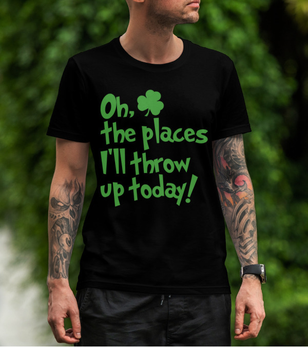 Oh The Places I'll Throw Up Today St Patricks Day Drinking With Shamrock T-Shirt