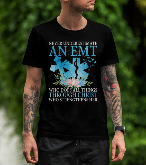 Never Underestimate An EMT Who Does All Things Through Christ Who Strengthens Her T-Shirt