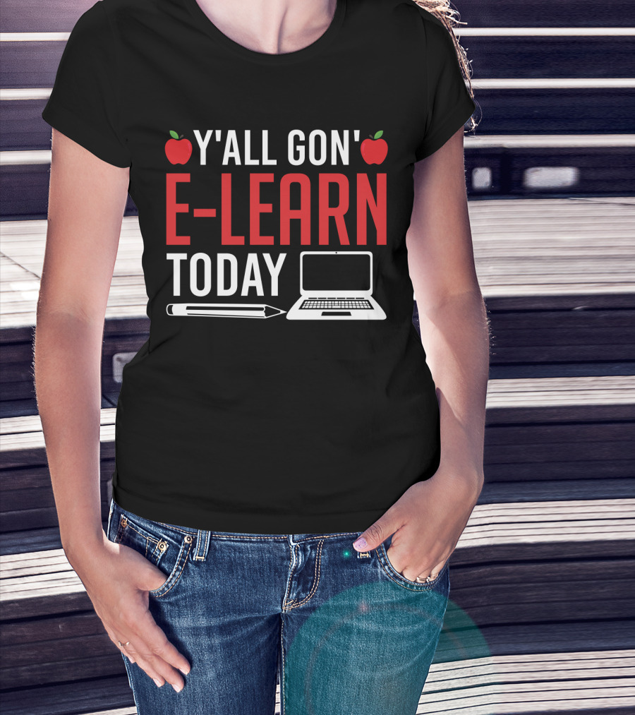 Y'all Gon' E-Learn Today Funny Homeschooling Teacher Apples Laptop Pencil T-Shirt