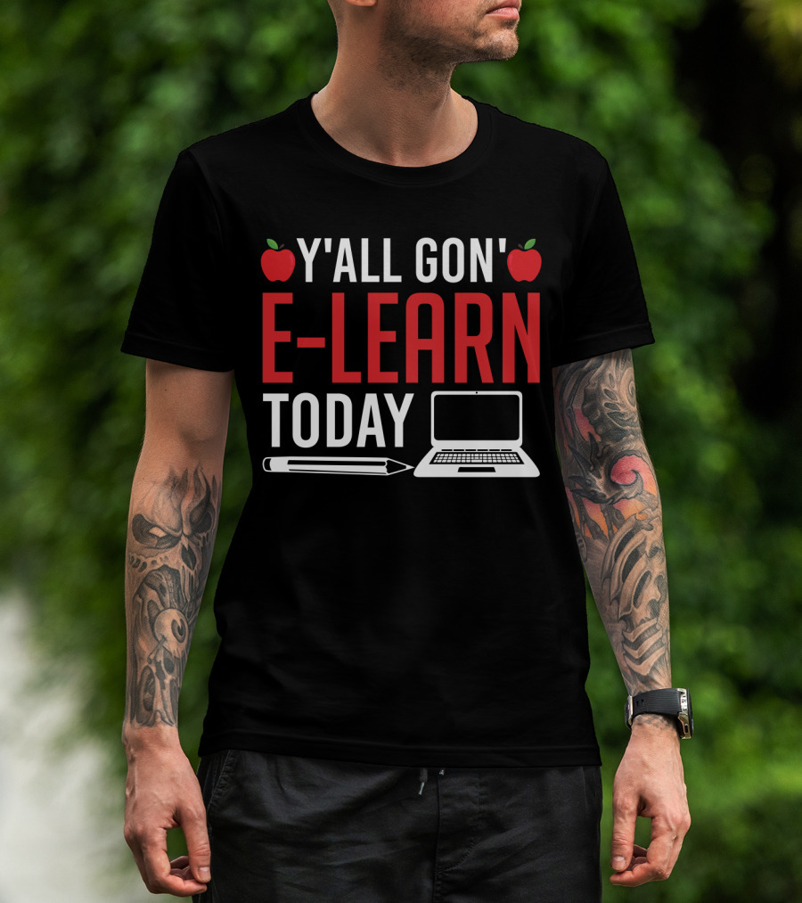 Y'all Gon' E-Learn Today Funny Homeschooling Teacher Apples Laptop Pencil T-Shirt