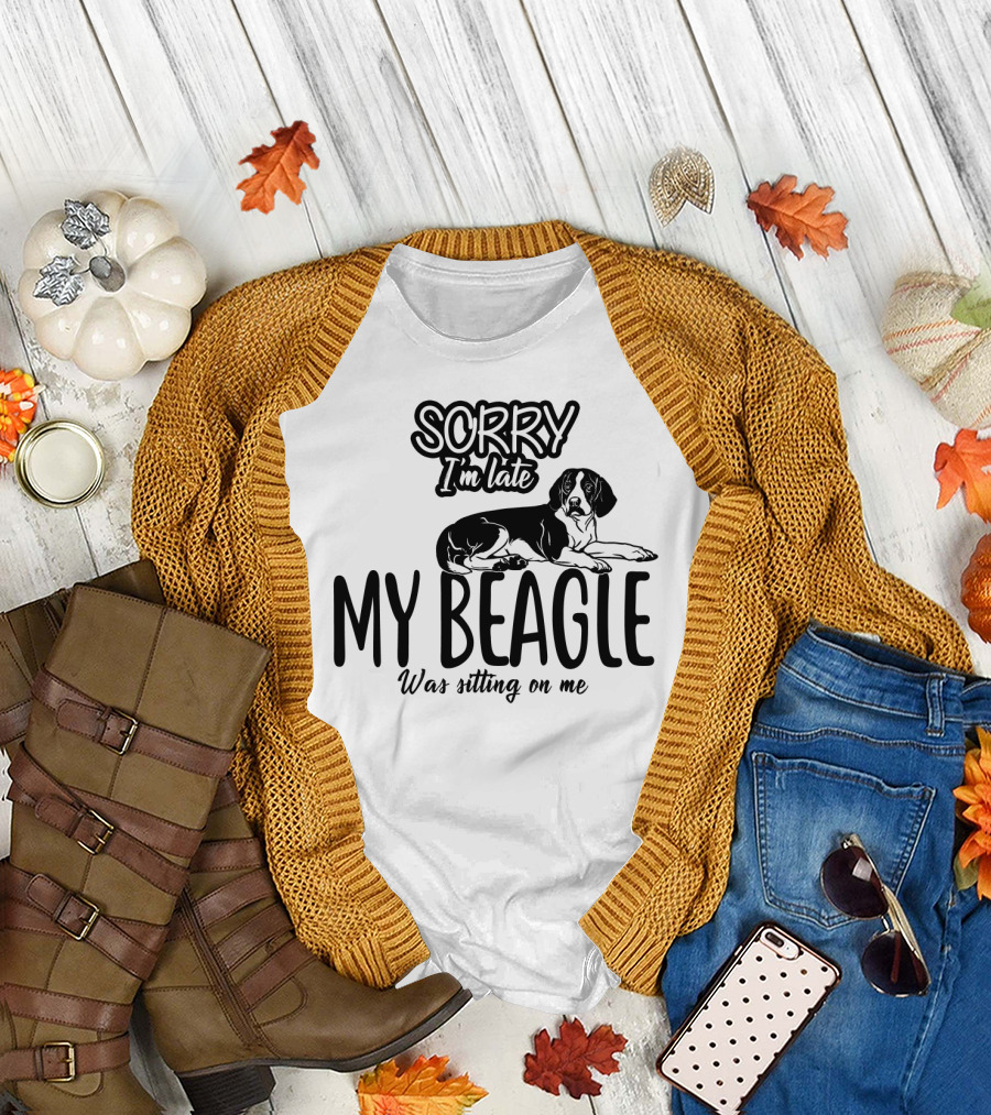 Sorry I'm Late My Beagle Was Sitting On Me T-Shirt