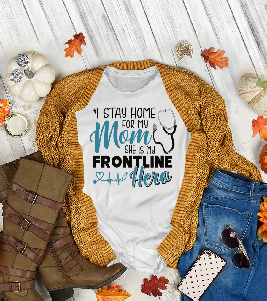 1 Stay Home for My Mom She Is My Frontline Hero Stethoscope Heartbeat T-Shirt