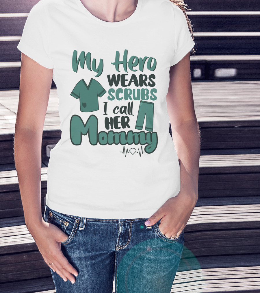 My Hero Wears Scrubs I Call Her Mommy Heartbeat T-Shirt