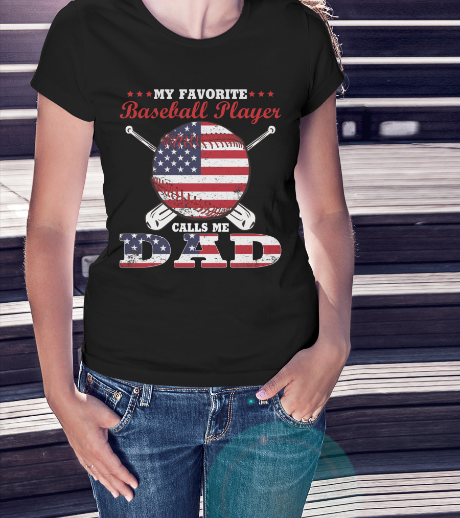 My Favorite Baseball Player Calls Me Dad American Flag T-Shirt